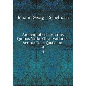   , scripta Item QuÃ¦dam . 4 Johann Georg ] [Schelhorn Books