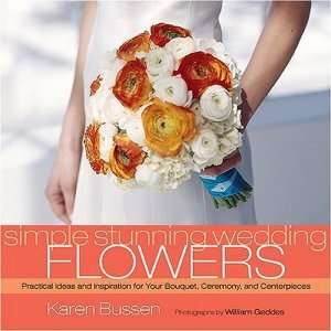    Simple Stunning Wedding Flowers [Hardcover]: Karen Bussen: Books