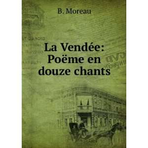  La VendÃ©e PoÃ«me en douze chants B. Moreau Books