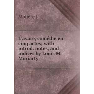   introd. notes, and indices by Louis M. Moriarty MoliÃ¨re Books