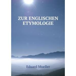  ZUR ENGLISCHEN ETYMOLOGIE Eduard Mueller Books