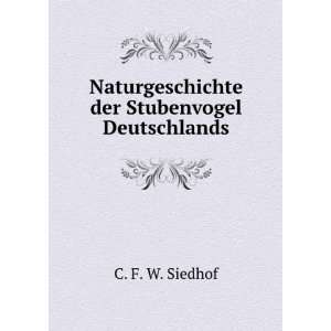   Naturgeschichte der Stubenvogel Deutschlands C. F. W. Siedhof Books