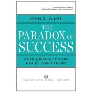  The Paradox of Success [Paperback] John R. ONeil Books