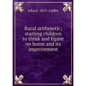   and figure on home and its improvement: John E. 1875  Calfee: Books