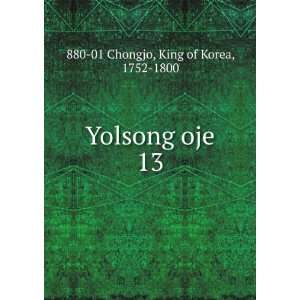    Yolsong oje. 13: King of Korea, 1752 1800 880 01 Chongjo: Books