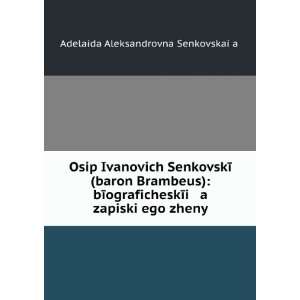 Osip Ivanovich SenkovskÄ«Ä­ (baron Brambeus): bÄ«ograficheskÄ 