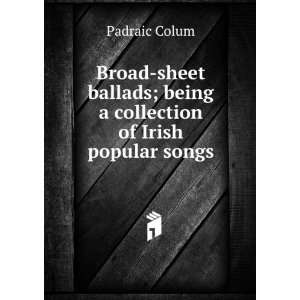   ; being a collection of Irish popular songs: Padraic Colum: Books