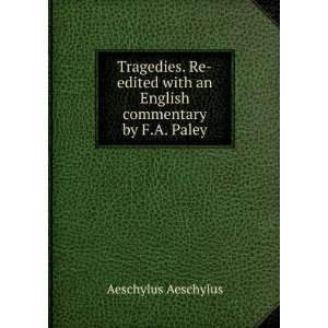   . Re Edited with and English Commentary by F. Paley: Aeschylus: Books