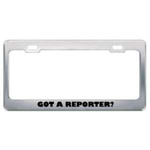 Got A Reporter? Career Profession Metal License Plate Frame Holder 