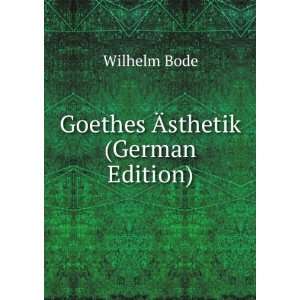 Goethes Ãsthetik (German Edition) Wilhelm Bode Books