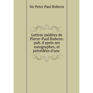   , et prÃ©cÃ©dÃ©es dune .: Sir Peter Paul Rubens: Books