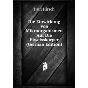  Von Mikroorganismen Auf Die EiweisskÃ¶rper (German Edition): Paul 