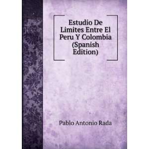  Entre El Peru Y Colombia (Spanish Edition) Pablo Antonio Rada Books
