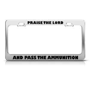 Praise Lord And Pass Ammunition Political license plate frame 
