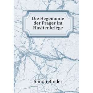    Die Hegemonie der Prager im Husitenkriege Simon Binder Books