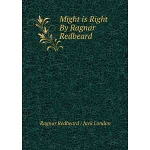   is Right By Ragnar Redbeard: Ragnar Redbeard / Jack London: Books