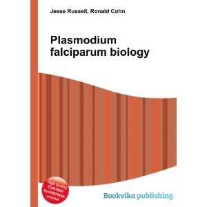  Plasmodium falciparum biology Ronald Cohn Jesse Russell 