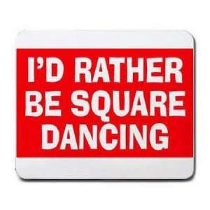  ID RATHER BE SQUARE DANCING Mousepad