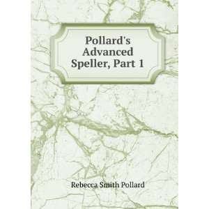  Pollards Advanced Speller, Part 1 Rebecca Smith Pollard Books