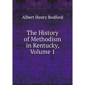   of Methodism in Kentucky, Volume 1 Albert Henry Redford Books