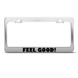 Feel Good! Motivational Funny Humor Funny Metal License Plate Frame 