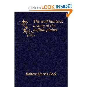   wolf hunters; a story of the buffalo plains Robert Morris Peck Books