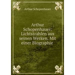   aus seinen Werken. Mit einer Biographie . Arthur Schopenhauer Books