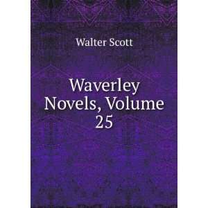 Waverley Novels, Volume 25: Walter Scott:  Books