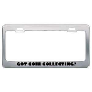 Got Coin Collecting? Hobby Hobbies Metal License Plate Frame Holder 