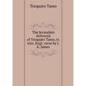   Tasso, tr. into. Engl. verse by J.K. James Torquato Tasso Books