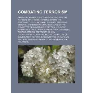 Combating terrorism the 9/11 Commission recommendations and the 