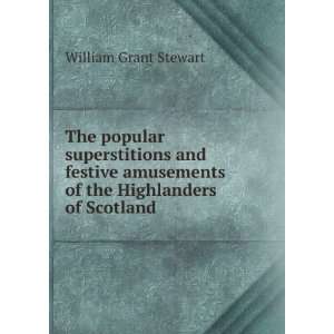 The popular superstitions and festive amusements of the Highlanders of 