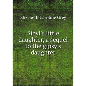  Sibyls Little Daughter, a Sequel to the Gipsys Daughter 