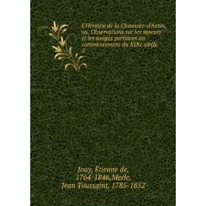   Ã?tienne de, 1764 1846,Merle, Jean Toussaint, 1785 1852 Jouy Books