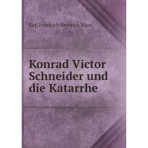   Victor Schneider und die Katarrhe Karl Friedrich Heinrich Marx Books
