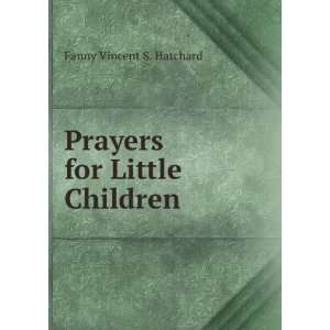    Prayers for Little Children Fanny Vincent S. Hatchard Books