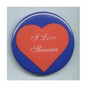  I Love Shauna Pin/ Button/ Pinback/ Badge: Everything Else
