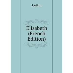  Ã?lisabeth (French Edition) Cottin Books