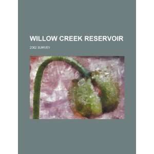 Willow Creek Reservoir 2002 survey (9781234525910) U.S 