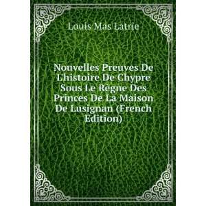   De La Maison De Lusignan (French Edition) Louis Mas Latrie Books
