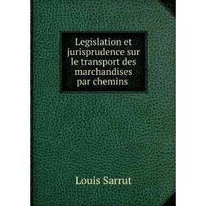   sur le transport des marchandises par chemins . Louis Sarrut Books