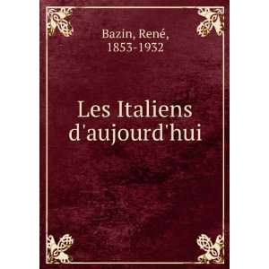  Les Italiens Daujourdhui (French Edition) RenÃ© Bazin 