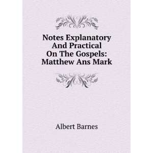   And Practical On The Gospels Matthew Ans Mark Albert Barnes Books
