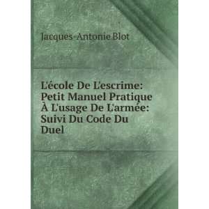   De LarmÃ©e Suivi Du Code Du Duel Jacques Antonie Blot Books