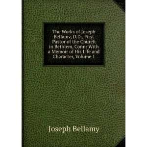  The Works of Joseph Bellamy, D.D., First Pastor of the 