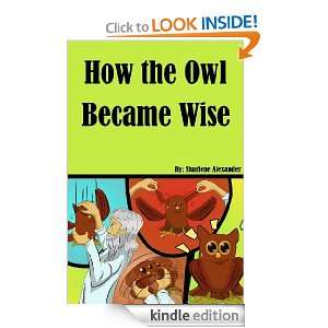 How the Owl Became Wise (Fun Childrens Picture Book) Sharlene 