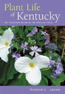 Plant Life of Kentucky An Illustrated Guide to the Vascular Flora