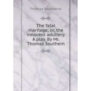   adultery. A play. By Mr. Thomas Southern. Thomas Southerne Books