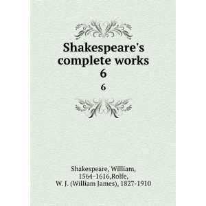   William, 1564 1616,Rolfe, W. J. (William James), 1827 1910 Shakespeare