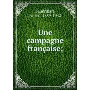  Une campagne franÃ§aise; Alfred, 1859 1942 Baudrillart 